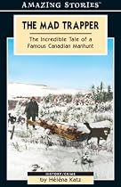 The Mad Trapper: The Incredible Tale of a Famous Canadian Manhunt (An Amzing Stories Book)