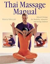 Thai Massage Manual: Natural Therapy for Flexibility, Relaxation, and Energy Balance