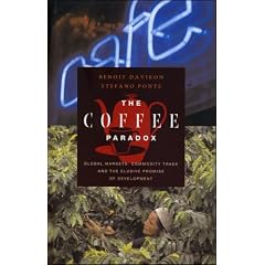 The Coffee Paradox: Global Markets, Commodity Trade and the Elusive Promise of Development