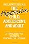 The Hyperactive Child, Adolescent, and Adult: Attention Deficit Disorder Through the Lifespan