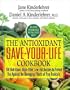 The Antioxidant Save-Your-Life Cookbook: 150 Nutritious and Delicious High-Fiber, Low-Fat Recipes to Protect Yourself Against the Damaging Effects of Free Radicals
