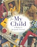 For My Child: A Mothers Keepsake