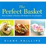 The Perfect Basket: How to Make a Fabulous Gift Basket for Any Occasion
