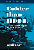 Colder Than Hell: A Marine Rifle Company at Chosin Reservoir (Bluejacket Paperback Book Series)