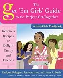 Get 'Em Girls' Guide to the Perfect Get-Together: Delicious Recipes to Delight Family and Friends