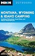 Moon Montana, Wyoming and Idaho Camping: Including Yellowstone, Grand Teton, and Glacier National Parks (Moon Outdoors)