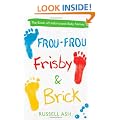 Frou-Frou, Frisby & Brick