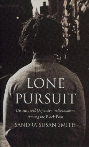 Lone Pursuit: Distrust and Defensive Individualism Among the Black Poor