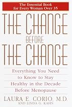 The Change Before the Change: Everything You Need to Know to Stay Healthy in the Decade Before Menopause