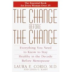 The Change Before the Change : Everything You Need to Know to Stay Healthy in the Decade Before Menopause