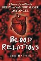 Blood Relations: Chosen Families in "Buffy the Vampire Slayer" and "Angel"