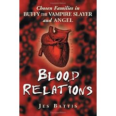 Blood Relations: Chosen Families in Buffy the Vampire Slayer and Angel