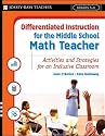 Differentiated Instruction for the Middle School Math Teacher: Activities and Strategies for an Inclusive Classroom (Differentiated Instruction for Middle School Teachers)