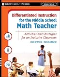 Differentiated Instruction for the Middle School Math Teacher: Activities and Strategies for an Inclusive Classroom (Jossey-Bass Teacher)