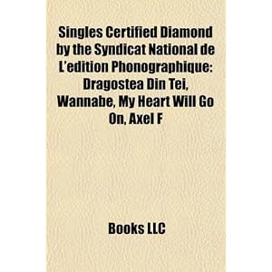 Singles Certified Diamond by the Syndicat National de L'édition Phonographique: Dragostea Din Tei, Wannabe, My Heart Will Go On, Axel F