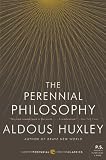 The Perennial Philosophy: An Interpretation of the Great Mystics, East and West (P.S.)