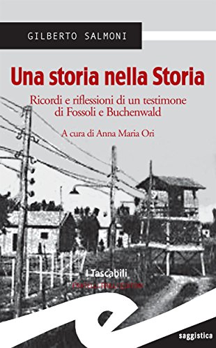 Una storia nella Storia. Ricordi e riflessioni di un testimone di Fossoli e Buchenwald (Italian Edition)
