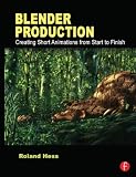 Blender Production: Creating Short Animations from Start to Finish