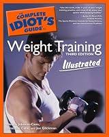 The Complete Idiot's Guide to Weight Training Illustrated, 3rd Edition (The Complete Idiot's Guide)