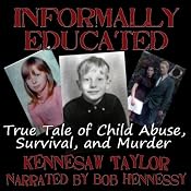 Informally Educated: A True Tale of Child Abuse, Survival and Murder | [Kennesaw Taylor]