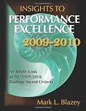 Insights to Performance Excellence 2009-2010: An Inside Look at the 2009-2010 Baldrige Award Criteria
