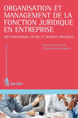 Organisation et management de la fonction juridique en entreprise: Méthodologies, outils et bonnes pratiques (Droit, management & stratégies) (French Edition)