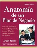 Anatomia de un Plan de Negocio: Una Guia Gradual para Comenzar Inteligentemente, Levantar el Negocio y Asegurar el Futuro de su Compania (Spanish Edition)