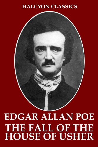 The Fall of the House of Usher and Other Works by Edgar Allan Poe (Halcyon Classics)