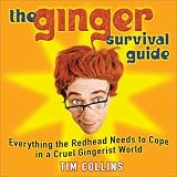 The Ginger Survival Guide: Everything a Redhead Needs to Cope in a Cruel Gingerist World