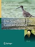 Das Vogelbuch von Conrad Gessner (1516-1565): Ein Archiv f&uuml;r avifaunistische Daten - Katharina B. Springer, Ragnar Kinzelbach