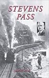 Stevens Pass: The Story of Railroading and Recreation in the North Cascades