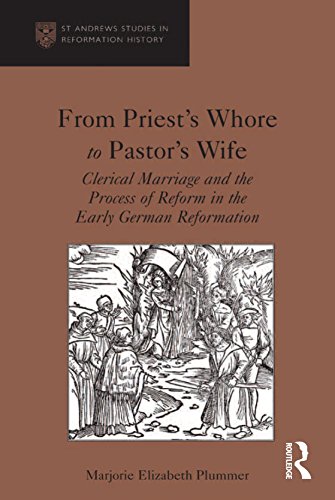 From Priest's Whore to Pastor's Wife: Clerical Marriage and the Process of Reform in the Early German Reformation ([St. Andrews Studies in Reformation History])