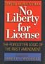 No Liberty for License: The Forgotten Logic of the First Amendment