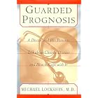 Guarded Prognosis: A Doctor and His Patients Talk About Chronic Disease and How to Cope... by Michael Lockshin