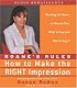 RoAne's Rules: How to Make the Right Impression: Working the Room, or One-on-One,What to Say and How to Say It