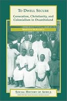 To Dwell Secure: Generation, Christianity, and Colonialism in Ovamboland (Social History of Africa)