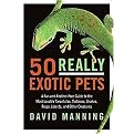 50 Really Exotic Pets (A Fur-and-Feather-Free Guide to the Most Lovable Tarantulas, Tortoises, Snakes, Frogs, Lizards, and Other Creatures) (Paperback)
