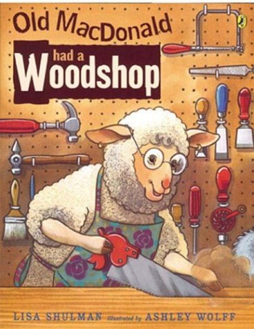 Old MacDonald Had a Woodshop, by Lisa Shulman