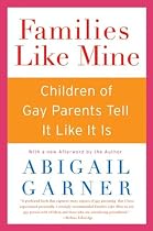 Families Like Mine: Children of Gay Parents Tell It Like It Is