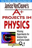 Janice VanCleave's A+ Projects in Physics: Winning Experiments for Science Fairs and Extra Credit (VanCleave A+ Science Projects Series)