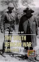 The Origins of the South African War, 1899-1902 (Origins Of Modern Wars)