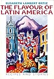 The flavour of Latin America : recipes and stories