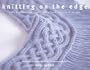 Knitting on the Edge: Ribs, Ruffles, Lace, Fringes, Floral, Points & Picots: The Essential Collection of 350 Decorative Borders