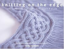 Knitting on the Edge: Ribs, Ruffles, Lace, Fringes, Floral, Points & Picots: The Essential Collection of 350 Decorative Borders