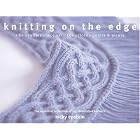 Knitting on the Edge: Ribs, Ruffles, Lace, Fringes, Floral, Points and Picots: The... by Nicky Epstein