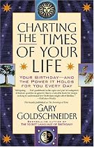Charting the Times of Your Life: Your Birthday - And the Power It Holds for You Every Day