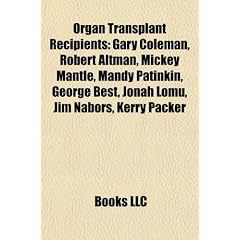 Organ Transplant Recipients: Gary Coleman, Robert Altman, Mickey Mantle, Mandy Patinkin, George Best, Jonah Lomu, Jim Nabors, Kerry Packer