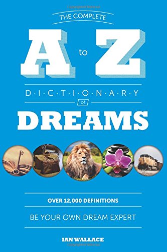the complete a to z dictionary of dreams be your own dream expert