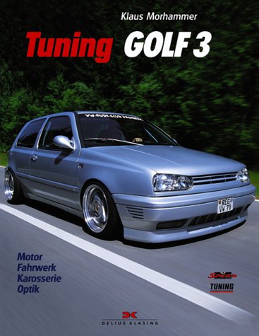 Delius Klasing Verlag Tuning Golf 3. Motor - Fahrwerk - Karosserie - Optik