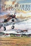 Flying Tiger to Air Commando (Schiffer Military History)